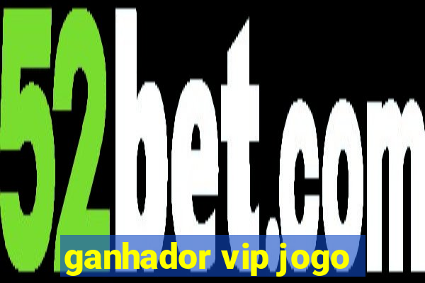 ganhador vip jogo